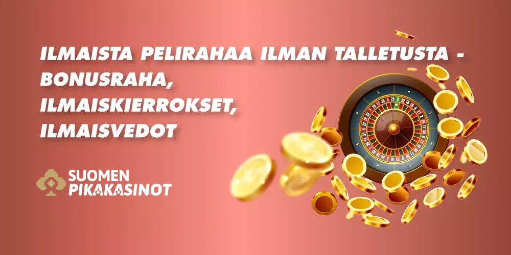 Ilmaista pelirahaa ilman talletusta: bonusraha, ilmaiskierrokset ja ilmaisvedot