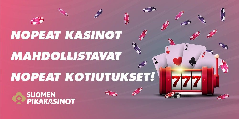 Nopeat kasinot mahdollistavat nopeat kotiutukset