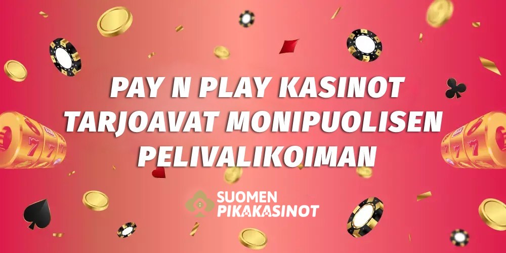 Pay N Play kasinot tarjoavat monipuolisen pelivalikoiman