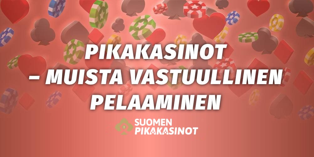 Pikakasinot - muista vastuullinen pelaaminen